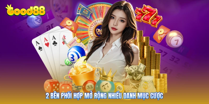 2 bên phối hợp mở rộng nhiều danh mục cược
